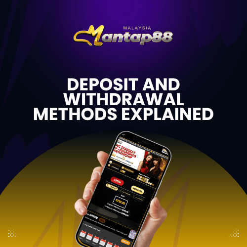 Deposit and Withdrawal Methods Explained - Mantap88