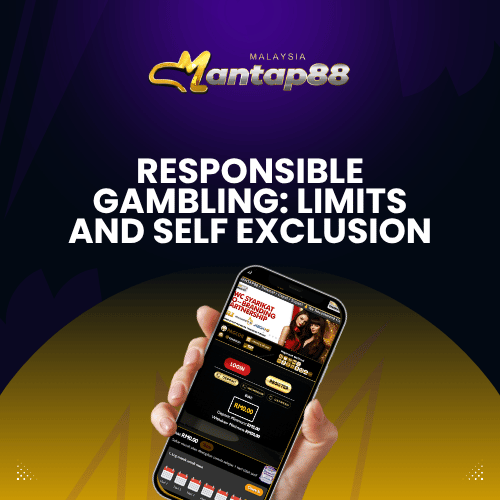 Responsible Gambling: Limits and Self Exclusion - Mantap88